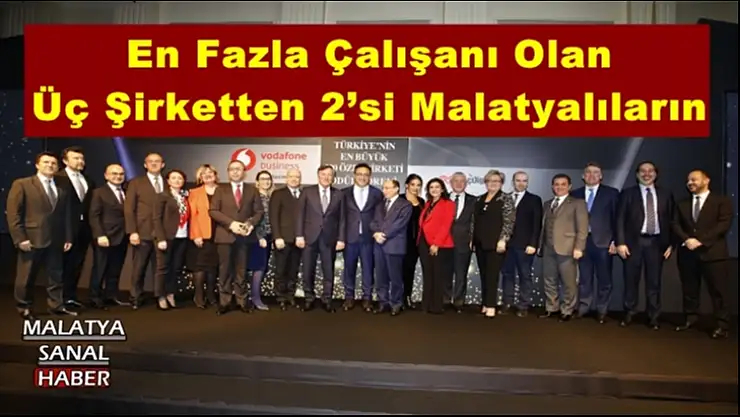En Fazla Çalışanı Olan Üç Şirketten 2´si Malatyalıların