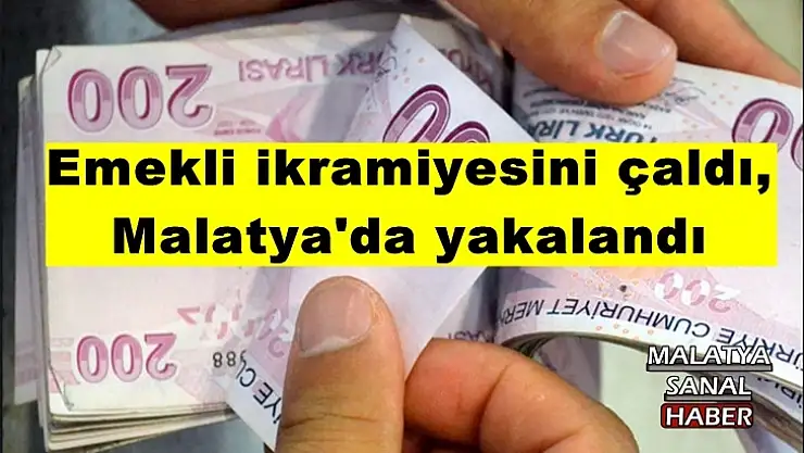 Emekli ikramiyesini çaldı, Malatya'da yakalandı