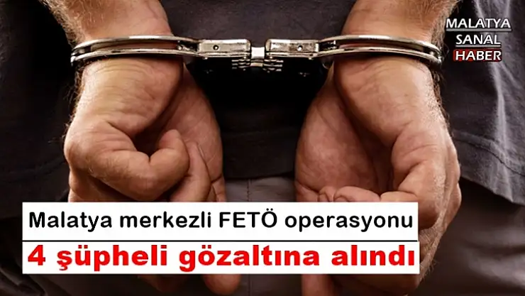 Malatya merkezli FETÖ operasyonu