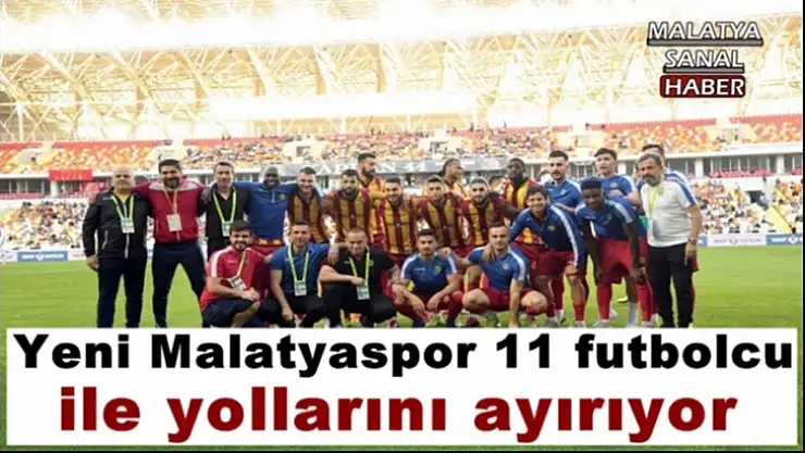 Yeni Malatyaspor 11 futbolcu ile Yollarını Ayırıyor