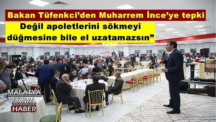 Bakan Tüfenkci´den Muharrem İnce´ye tepki