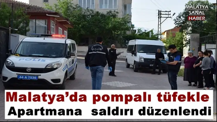 Malatya´da pompalı tüfekle apartmana saldırdılar