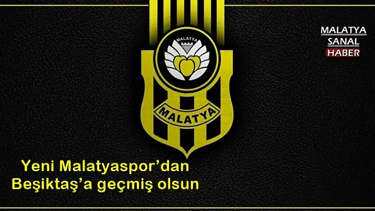 Yeni Malatyaspor´dan Beşiktaş´a geçmiş olsun mesajı