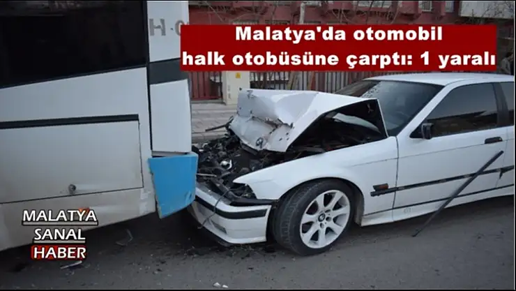 Malatya´da otomobil halk otobüsüne çarptı: 1 yaralı