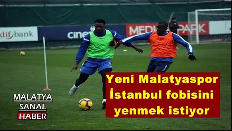 .Yeni Malatyaspor İstanbul fobisini yenmek istiyor