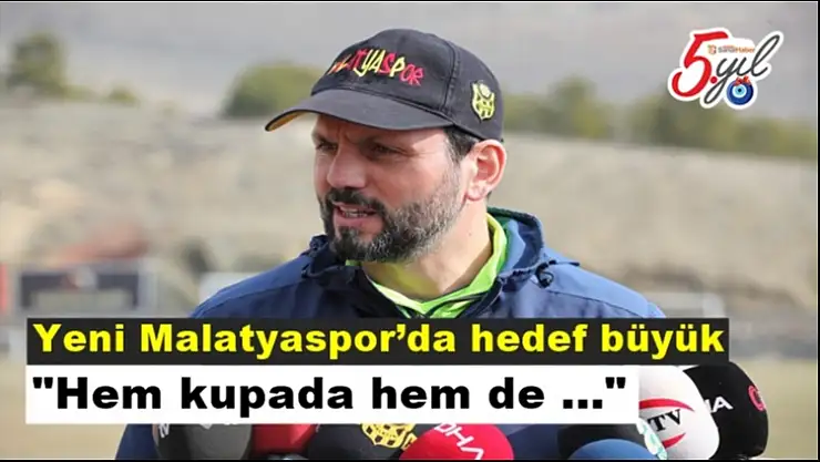Yeni Malatyaspor´da hedef büyük