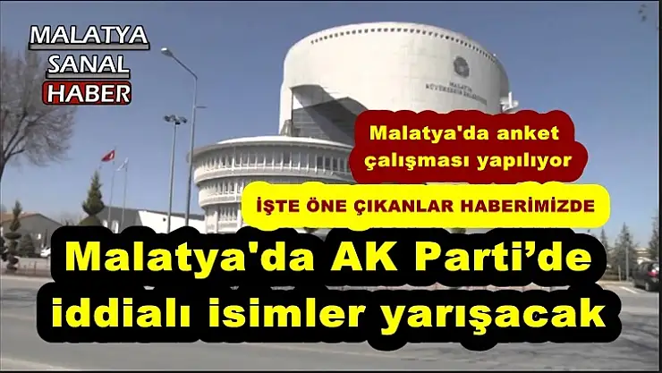 Malatya'da AK Parti´de  iddialı isimler yarışacak