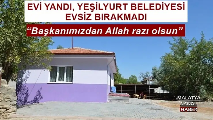 EVİ YANDI, YEŞİLYURT BELEDİYESİ EVSİZ BIRAKMADI