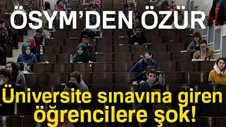 ÖSYM özür diledi! Üniversite sınavına giren öğrencilere şok!