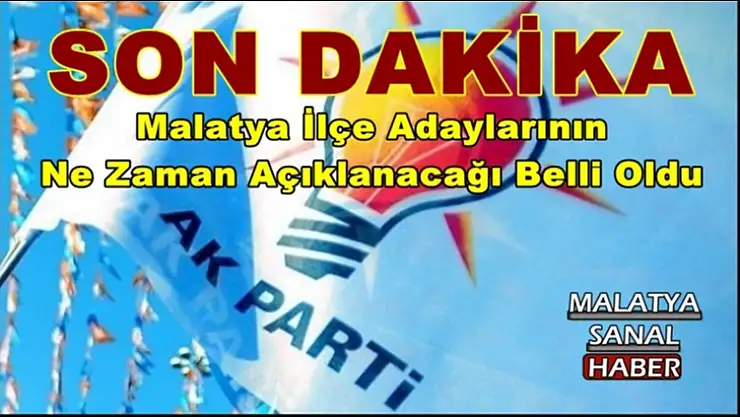 Ak Parti  Malatya İlçe Adaylarının  Ne Zaman Açıklanacağı Belli Oldu