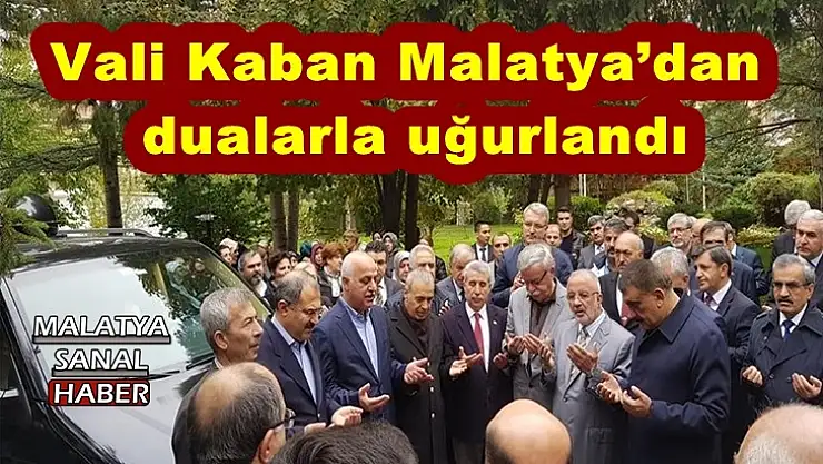 Vali Kaban Malatya´dan dualarla uğurlandı
