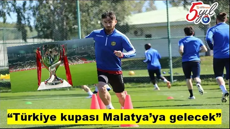 Türkiye kupası Malatya´ya gelecek