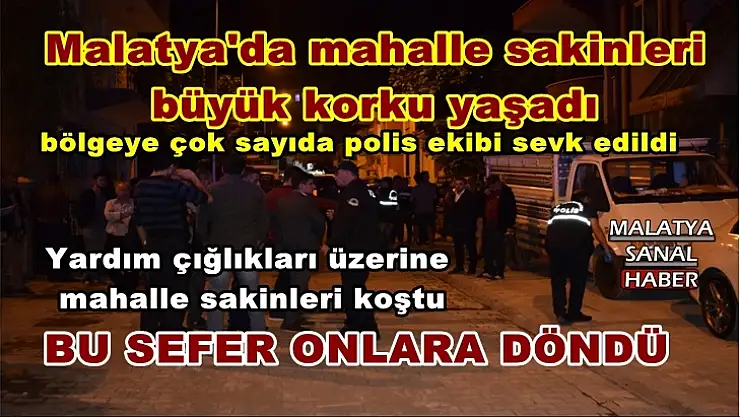 Malatya'da mahalle sakinleri  büyük korku yaşadı