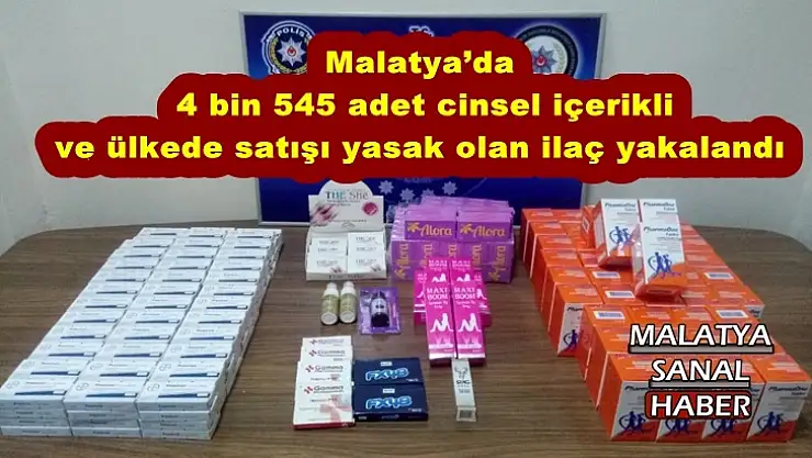 Malatya´da  4 bin 545 adet cinsel içerikli  ilaç yakalandı