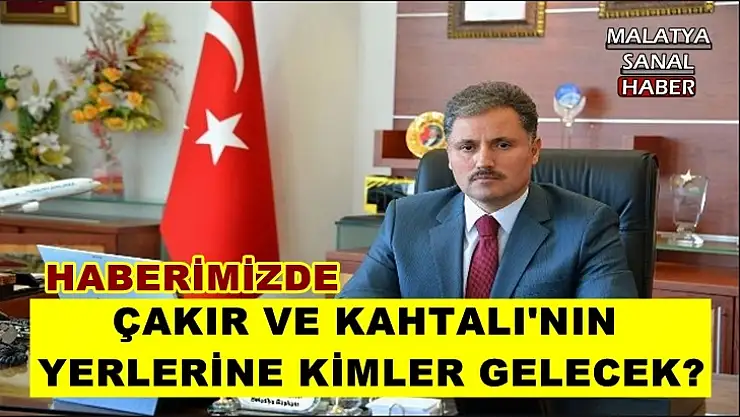 Çakır ve Kahtalı'nın yerlerine kimler gelecek