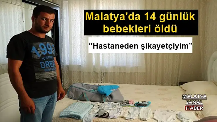 Malatya'da 14 günlük bebekleri öldü