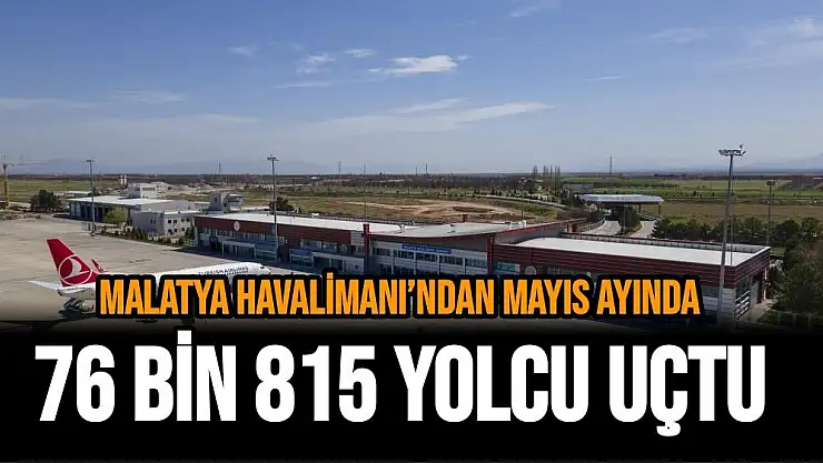 Malatya Havalimanı´ndan Mayıs ayında 76 bin 815 yolcu uçtu