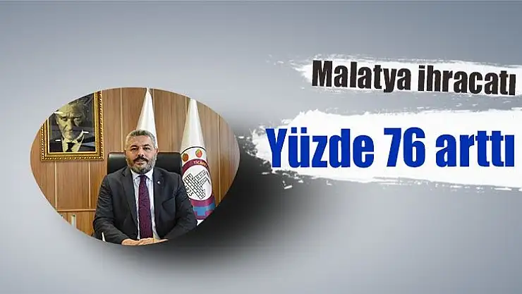 Malatya ihracatı yüzde 76 arttı