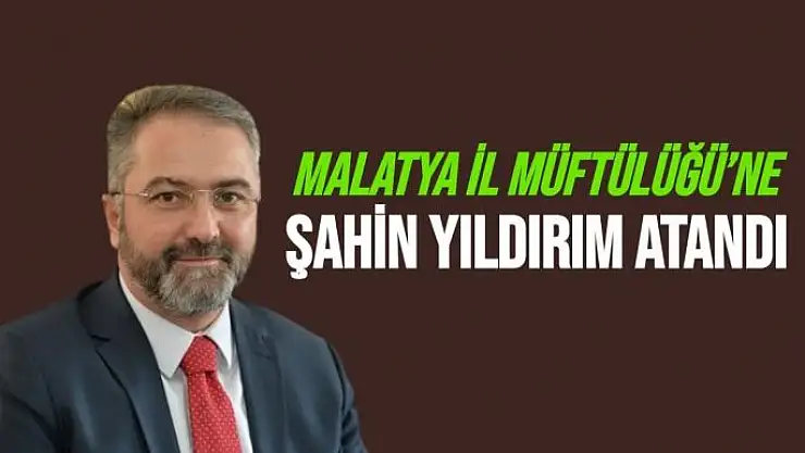 Malatya İl Müftülüğü´ne Şahin Yıldırım atandı