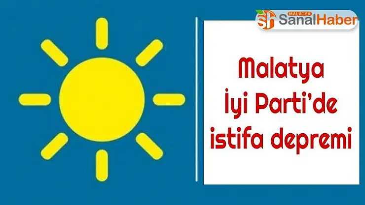 Malatya İyi Parti´de istifa depremi