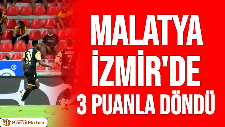 Malatya İzmir'de 3 puanla döndü