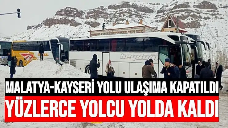 Malatya-Kayseri yolu ulaşıma kapatıldı