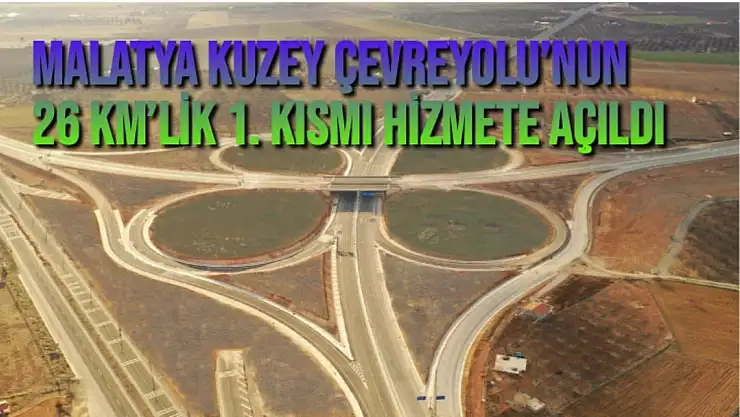 Malatya Kuzey Çevreyolu´nun 26 km´lik 1. kısmı hizmete açıldı