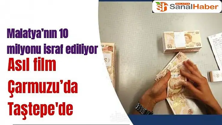 Malatya´nın 10 milyonu israf ediliyor