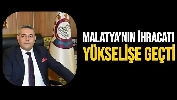 Malatya´nın ihracatı yükselişe geçti