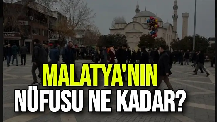 Malatya'nın nüfusu ne kadar?