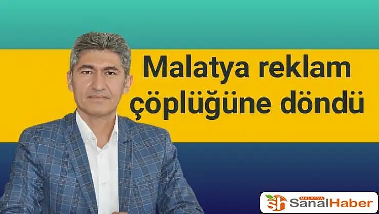 Malatya reklam çöplüğüne döndü