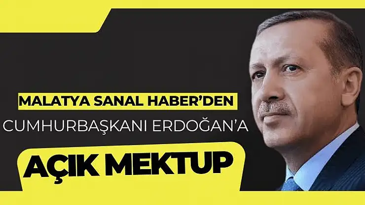 Malatya Sanal Haber´den Cumhurbaşkanı Erdoğan´a açık mektup