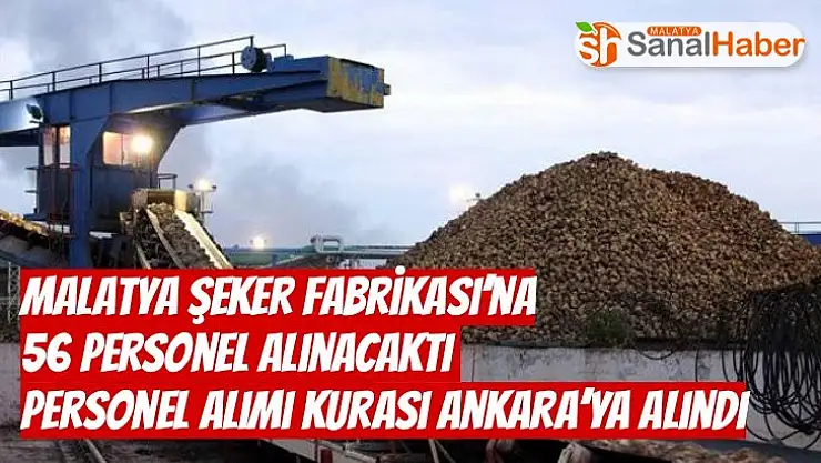 Malatya Şeker Fabrikası´na 56 personel alınacaktı