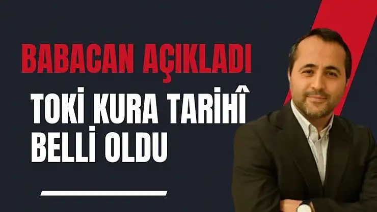 Malatya TOKİ kura çekim tarihi belli oldu 