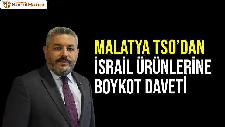 Malatya TSO´dan İsrail ürünlerine boykot daveti