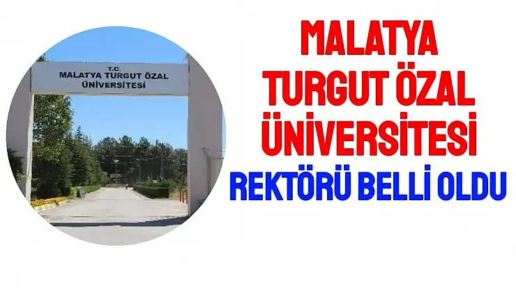 Malatya Turgut Özal Üniversitesi rektörü belli oldu