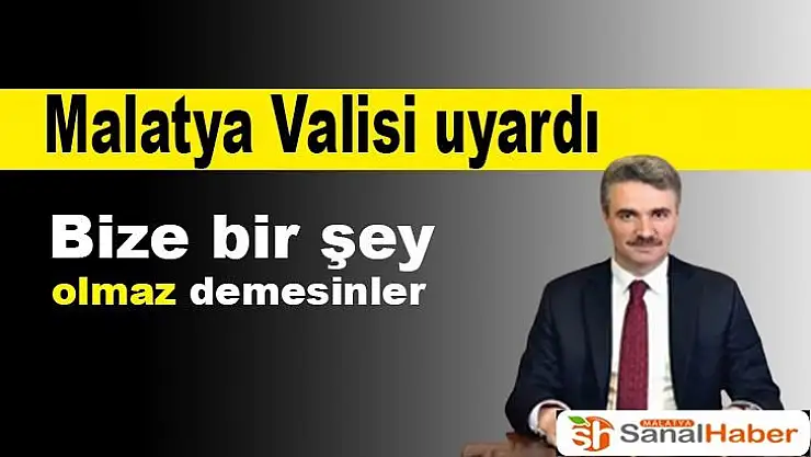 Malatya Valisi Baruş uyardı