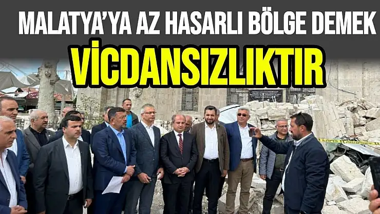 Malatya´ya az hasarlı bölge demek vicdansızlıktır