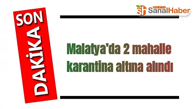 Malatya´da 2 mahalle karantina altına alındı