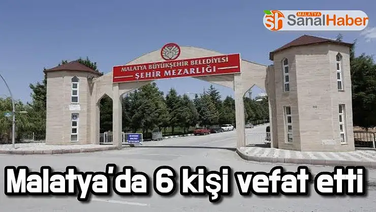 Malatya´da 6 kişi vefat etti