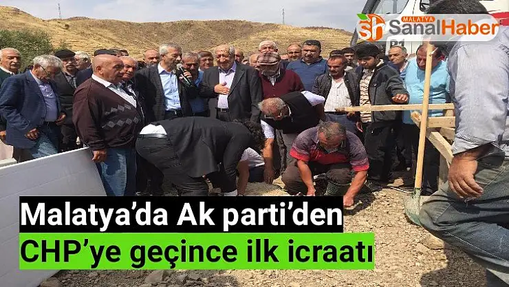 Malatya´da Ak parti´den CHP´ye geçince ilk icraatıı