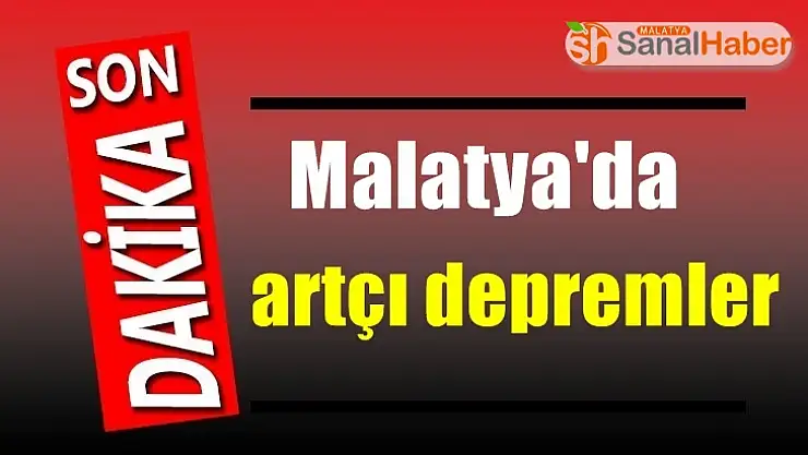 Malatya'da artçı depremler