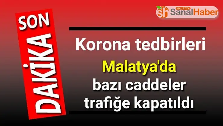 Malatya'da bazı caddeler trafiğe kapatıldı