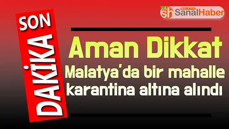 Malatya´da bir mahalle karantina altına alındı