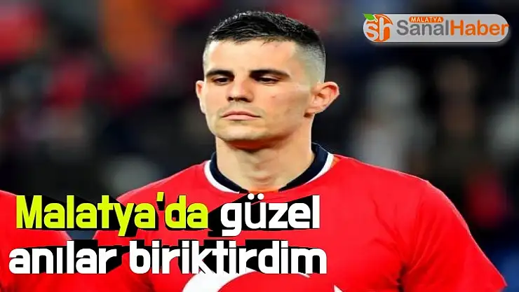 Malatya'da güzel anılar biriktirdim
