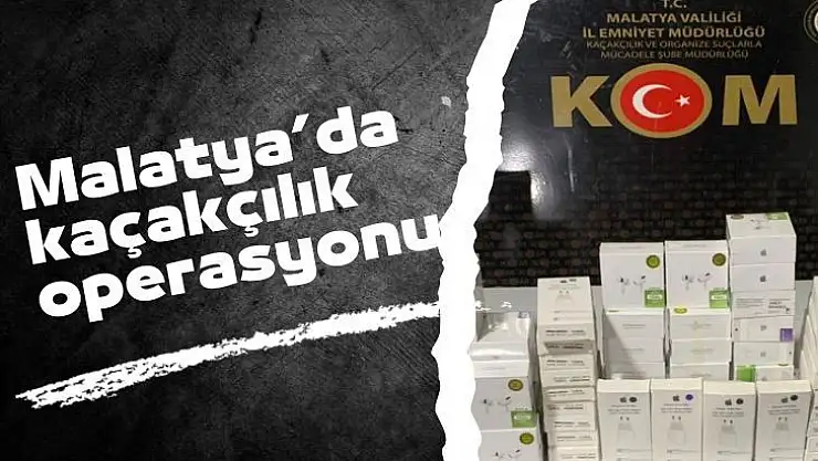 Malatyada kaçakçılık operasyonu
