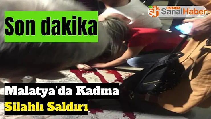 Malatya´da Kadına Silahlı Saldırı