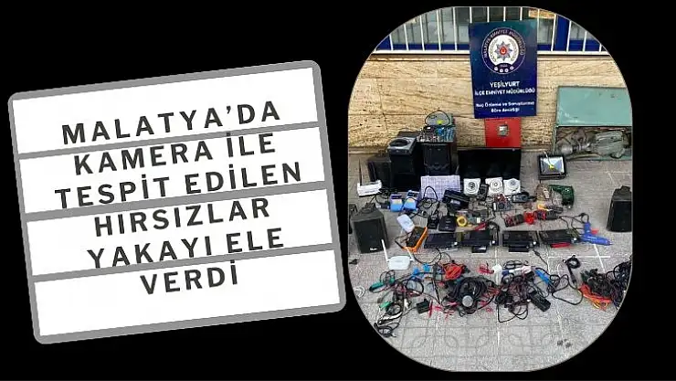 Malatyada, kamera ile tespit edilen hırsızlar yakayı ele verdi