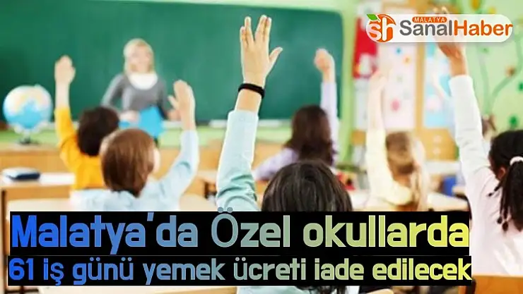 Malatya´da Özel okullarda 61 iş günü yemek ücreti iade edilecek