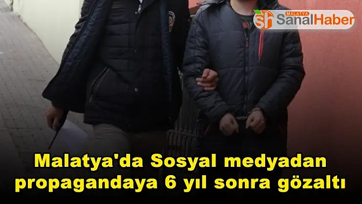 Malatya'da Sosyal medyadan propagandaya 6 yıl sonra gözaltı